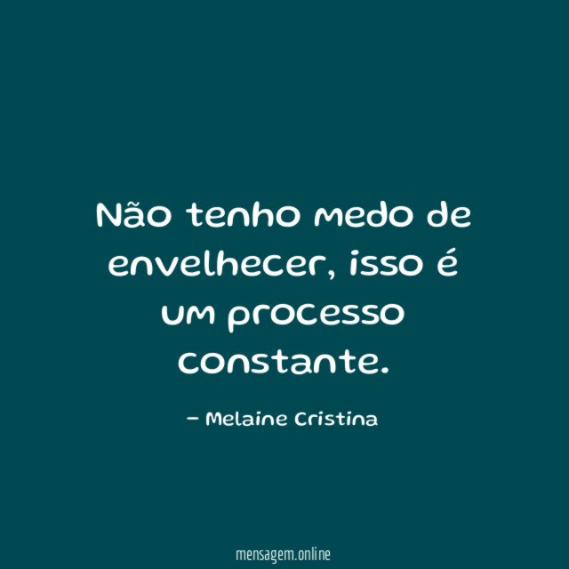 Não tenho medo de envelhecer