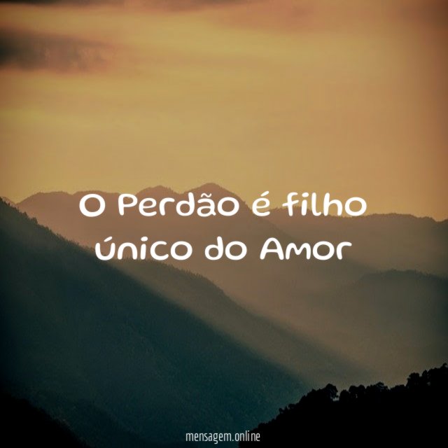 O Perdão é filho único do Amor