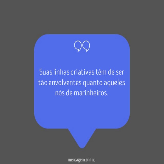 Suas linhas criativas têm de ser tão envolventes
