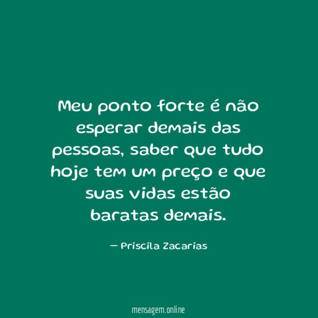 Meu ponto forte é não esperar demais das pessoas