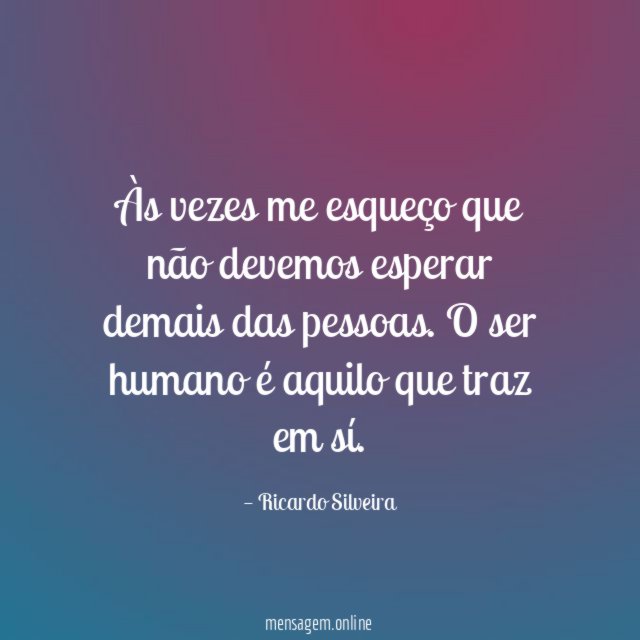 Às vezes me esqueço que não devemos esperar