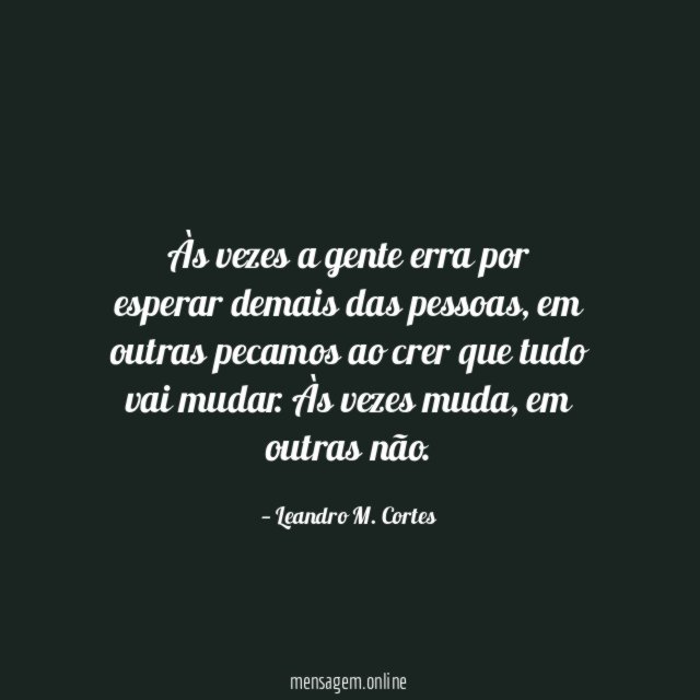 Às vezes a gente erra por esperar demais das pessoas