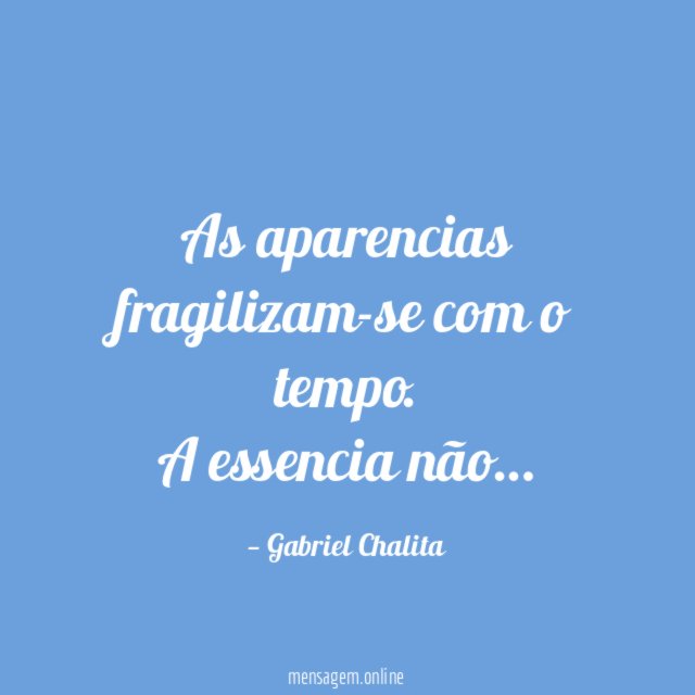 As aparencias fragilizam-se com o tempo
