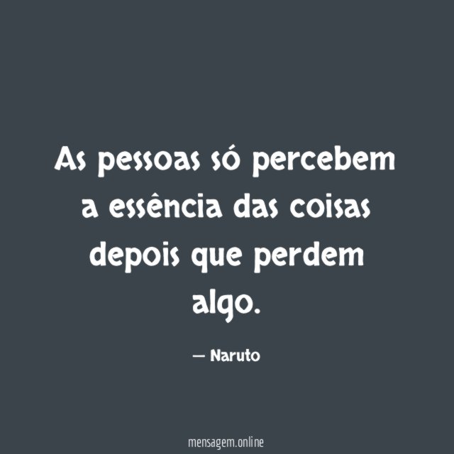 As pessoas só percebem a essência das coisas