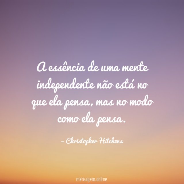 A essência de uma mente independente não está