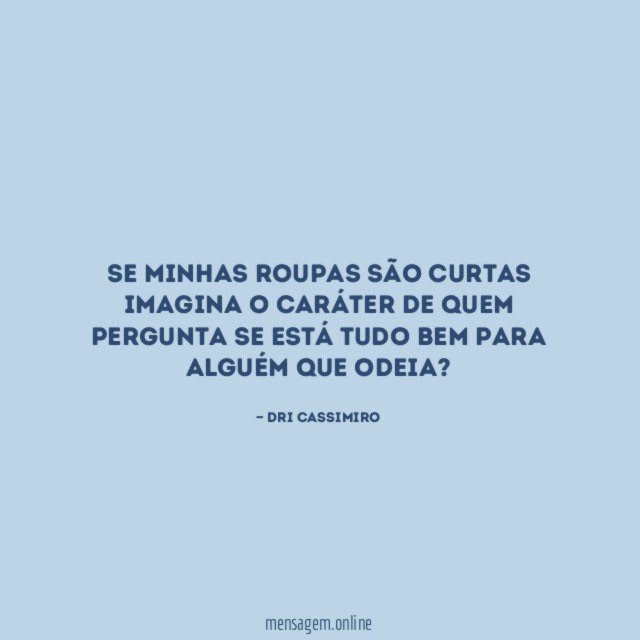 Se minhas roupas são curtas imagina o caráter