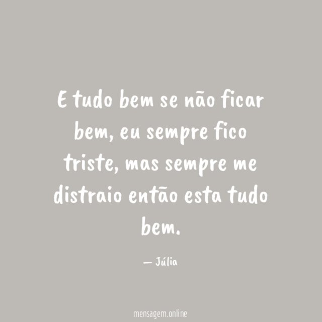 E tudo bem se não ficar bem