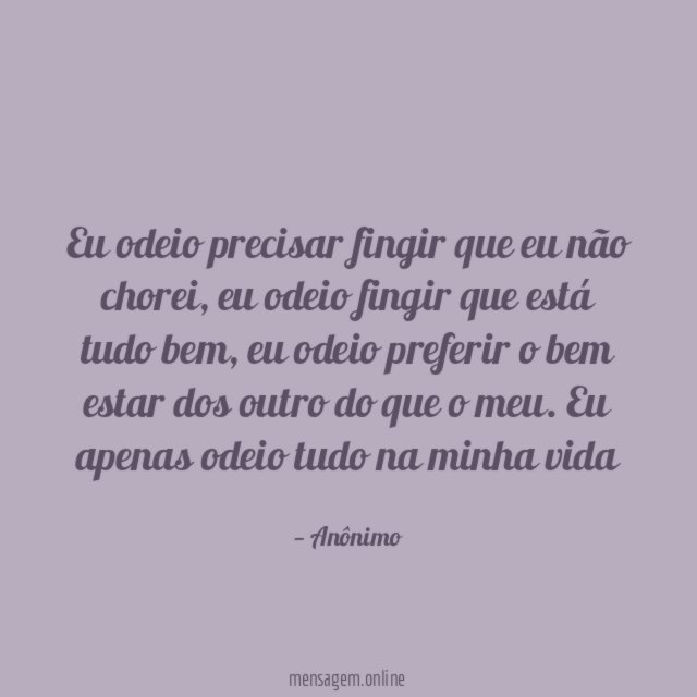 Eu odeio precisar fingir que eu não chorei