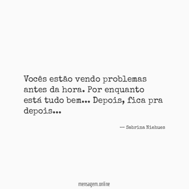 Vocês estão vendo problemas antes da hora