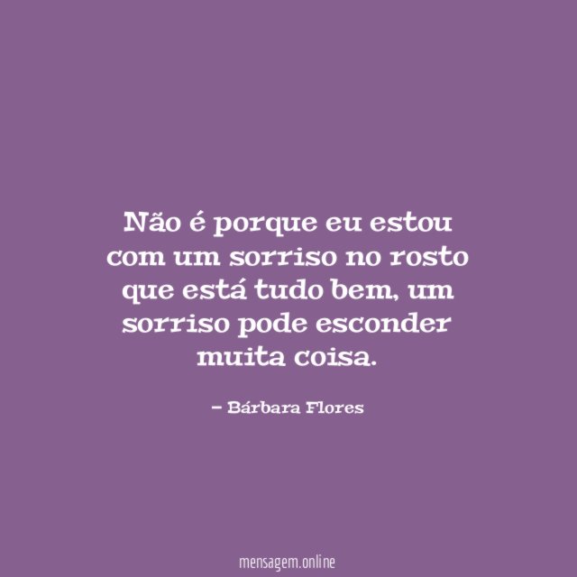 Não é porque eu estou com um sorriso