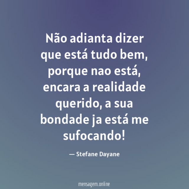 Não adianta dizer que está tudo bem