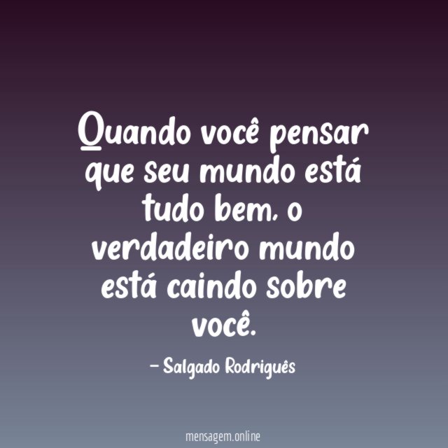 Quando você pensar que seu mundo está tudo bem