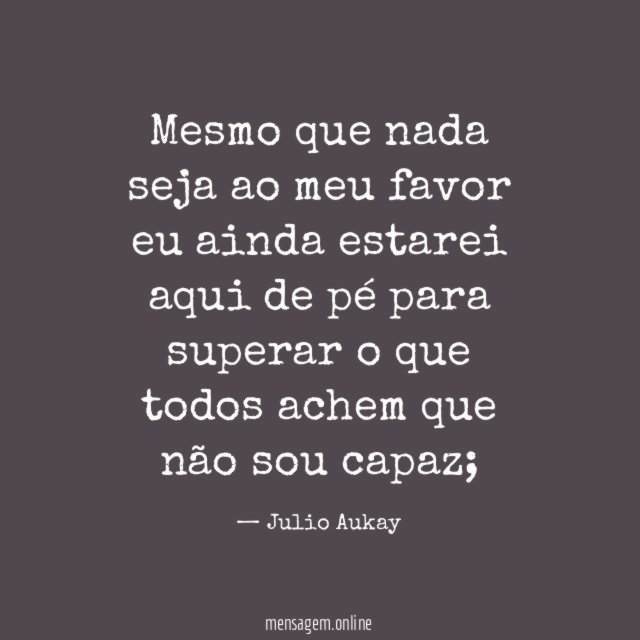 Mesmo que nada seja ao meu favor eu