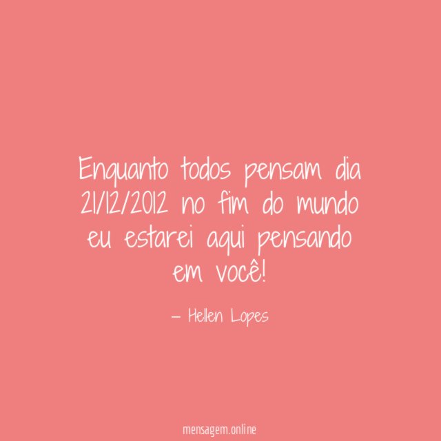 Enquanto todos pensam dia 21/12/2012 no fim do