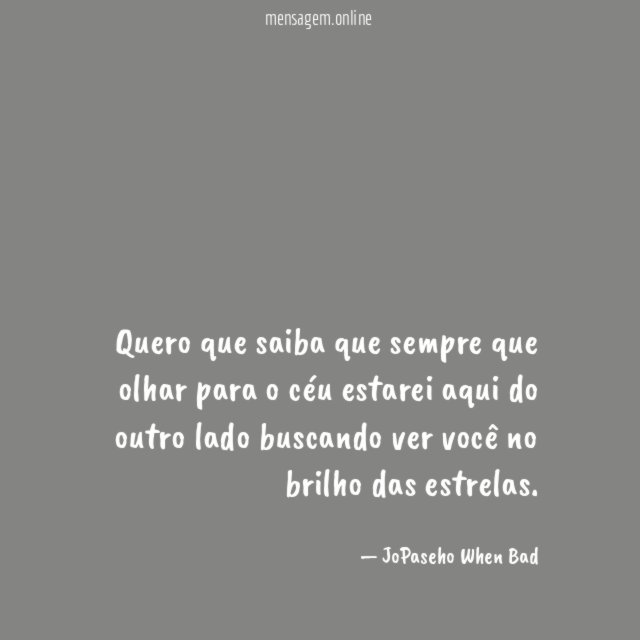 Quero que saiba que sempre que olhar para
