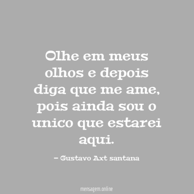 Olhe em meus olhos e depois diga que me ame