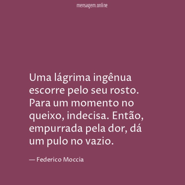Uma lágrima ingênua escorre pelo seu rosto