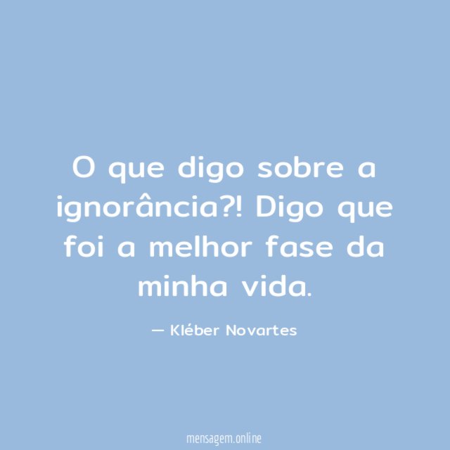 O que digo sobre a ignorância