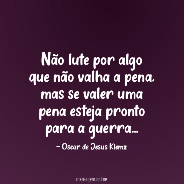 Não lute por algo que não valha a pena