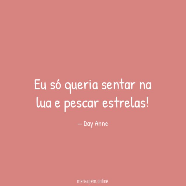 Eu só queria sentar na lua e pescar estrelas