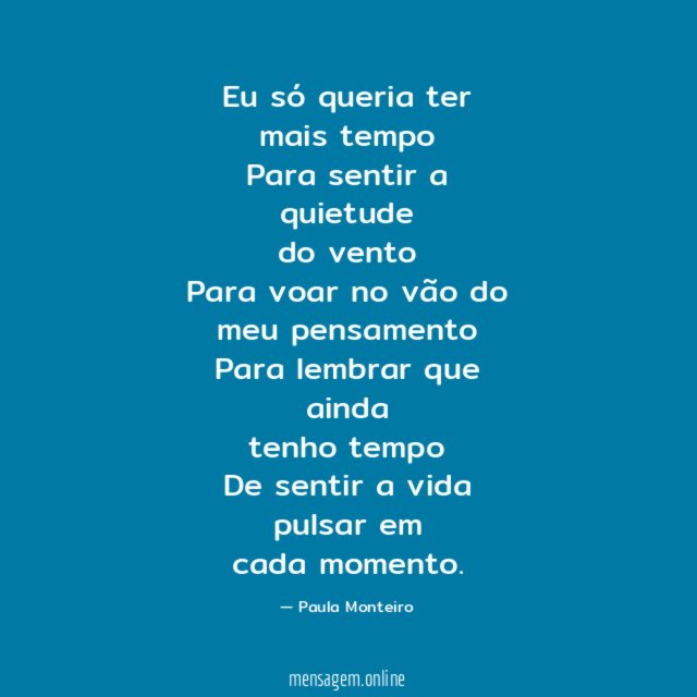 Eu só queria ter mais tempo Para sentir a quietude do