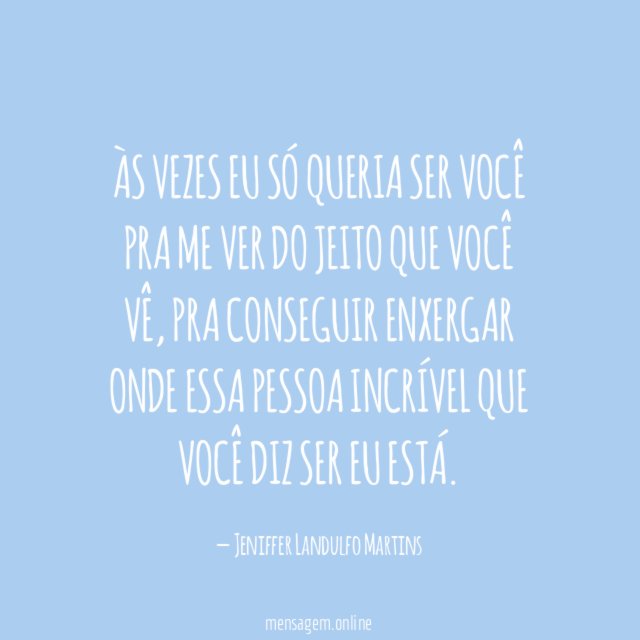 Às vezes eu só queria ser você pra