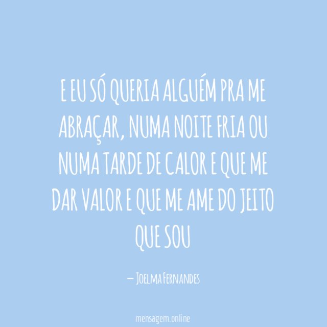 E eu só queria alguém pra me abraçar