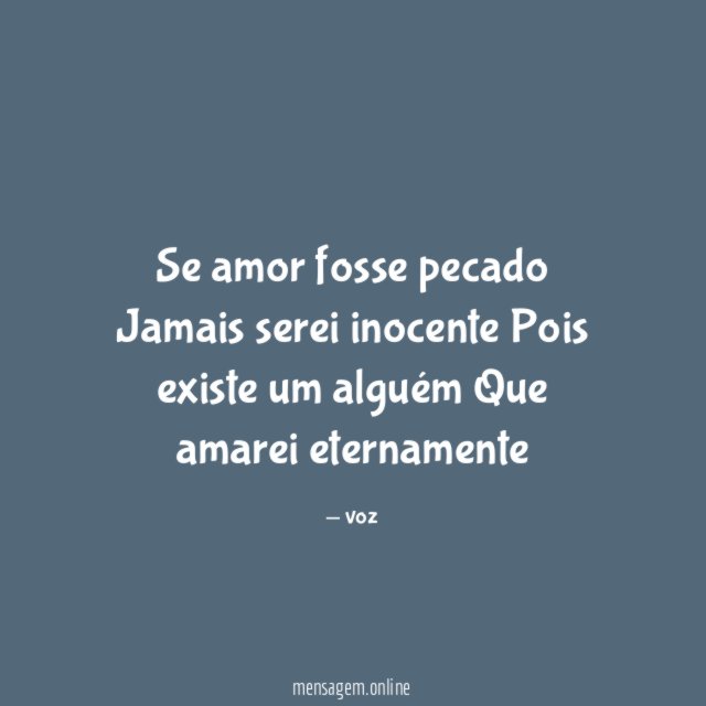 Se amor fosse pecado Jamais serei inocente Pois existe um