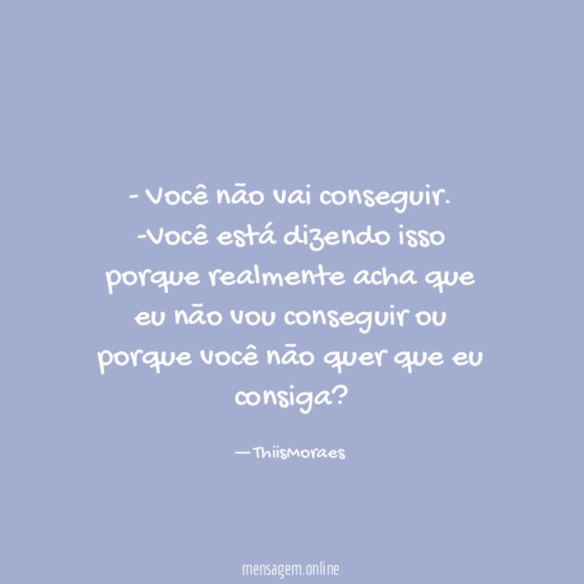 - Você não vai conseguir.