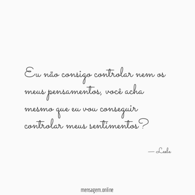 Eu não consigo controlar nem os meus pensamentos