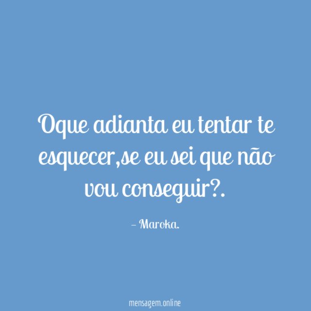 Oque adianta eu tentar te esquecer