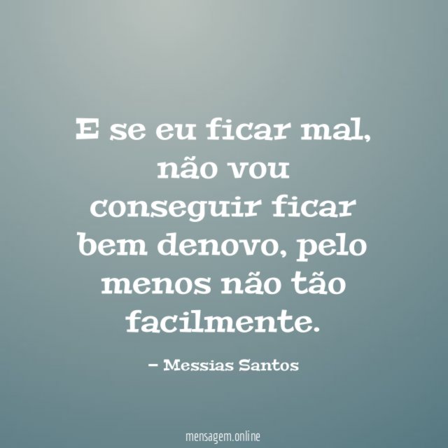E se eu ficar mal