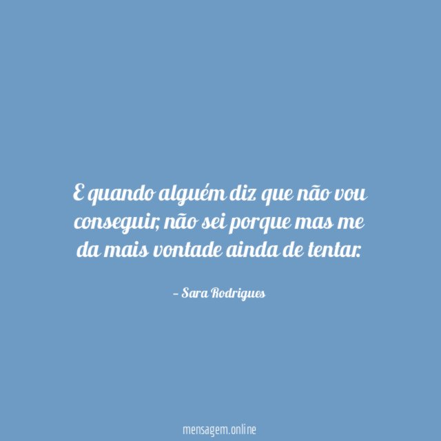 E quando alguém diz que não vou conseguir