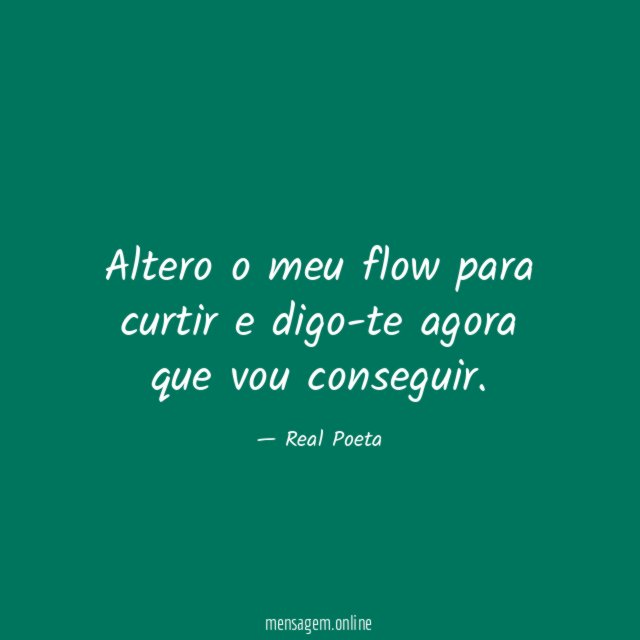 Altero o meu flow para curtir e digo-te agora que vou conseguir