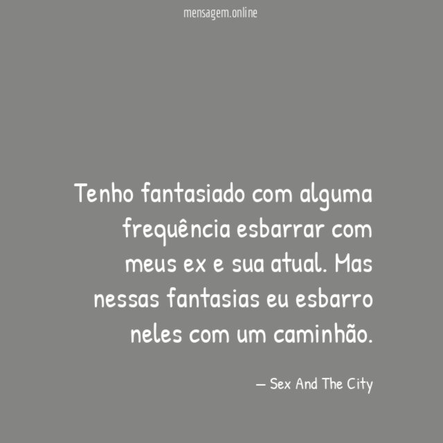 Tenho fantasiado com alguma frequência esbarrar com meus