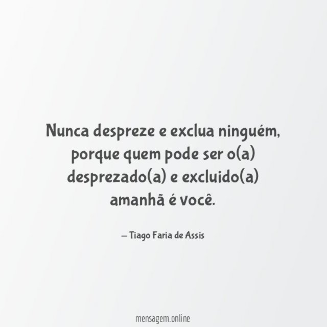 Nunca despreze e exclua ninguém
