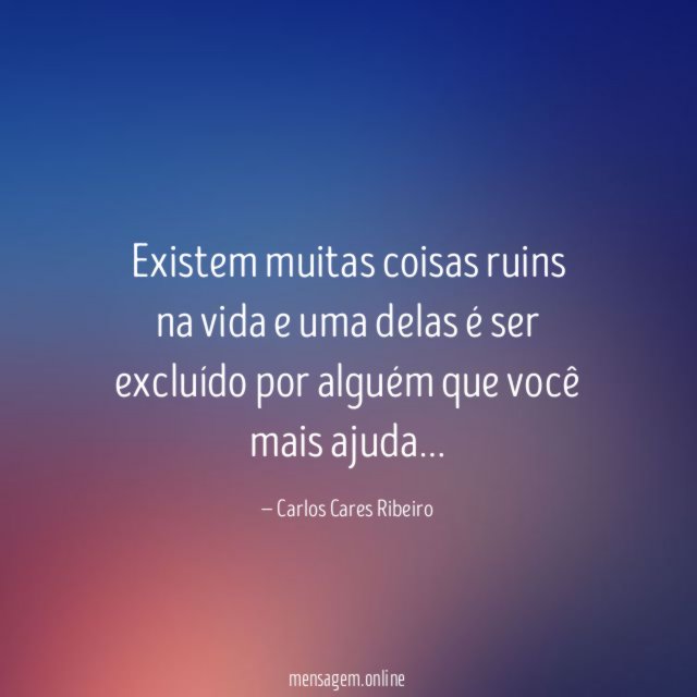Existem muitas coisas ruins na vida e uma