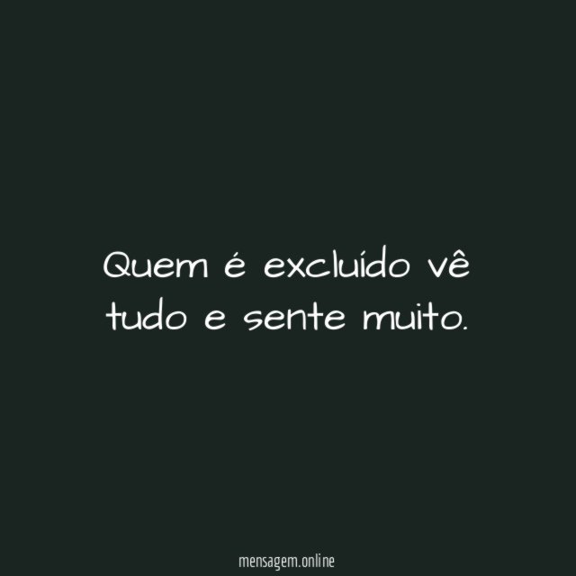 Quem é excluído vê tudo e sente muito