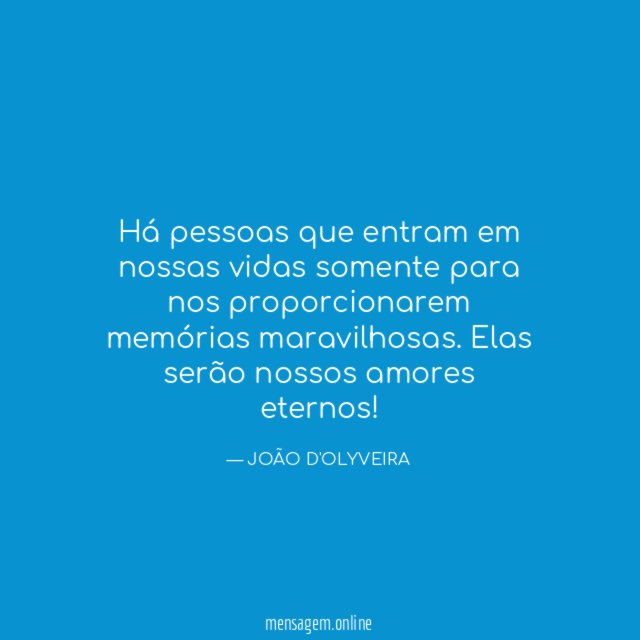 Há pessoas que entram em nossas vidas somente