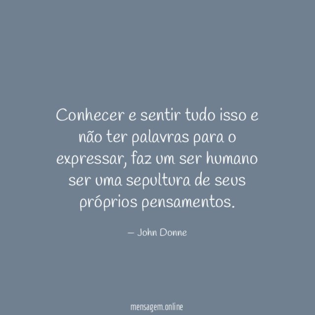 Conhecer e sentir tudo isso e não ter