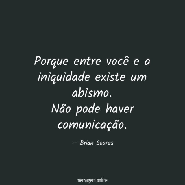 Porque entre você e a iniquidade existe um abismo