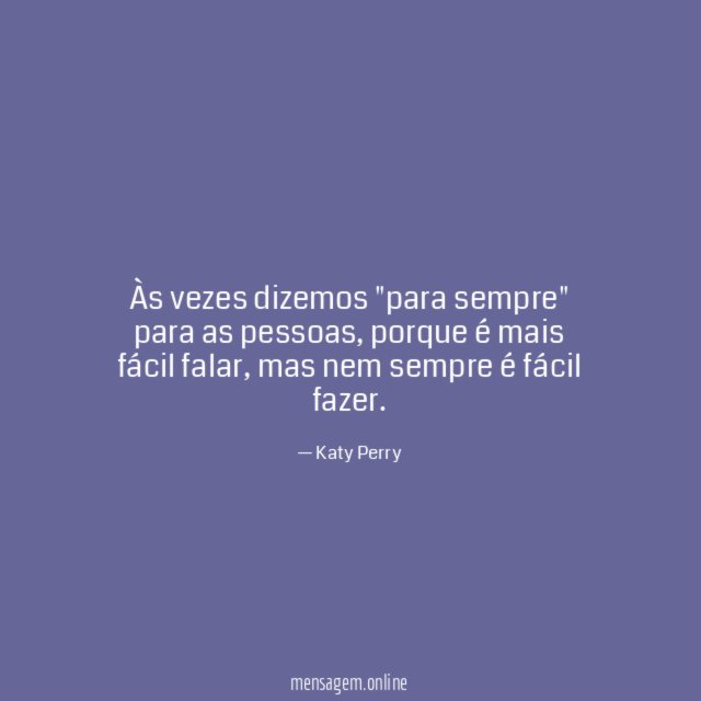 Às vezes dizemos "para sempre" para as pessoas