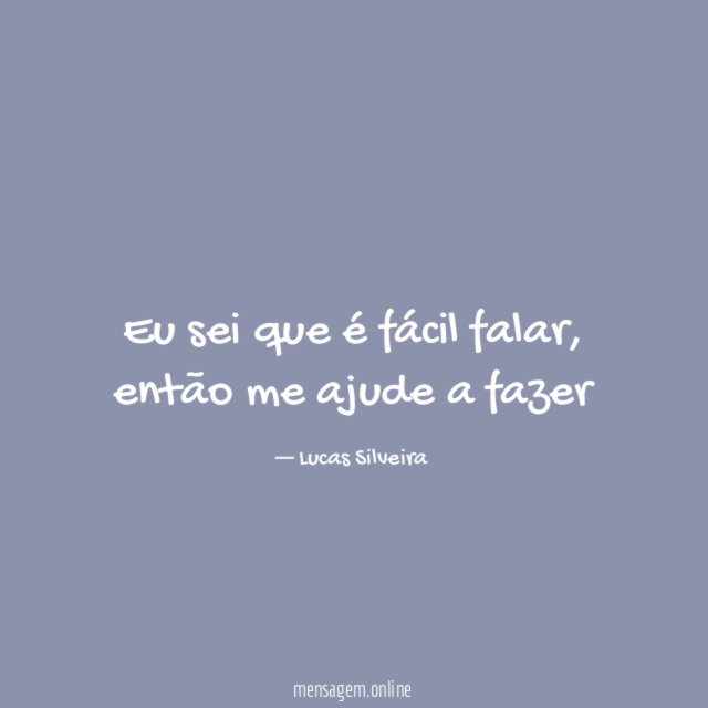 Eu sei que é fácil falar
