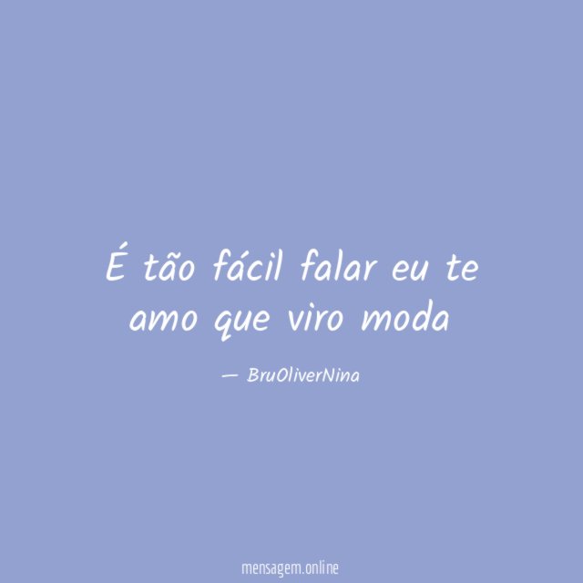 É tão fácil falar eu te amo que viro moda