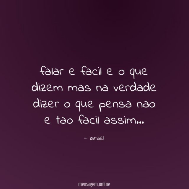 falar e facil e o que dizem mas na verdade