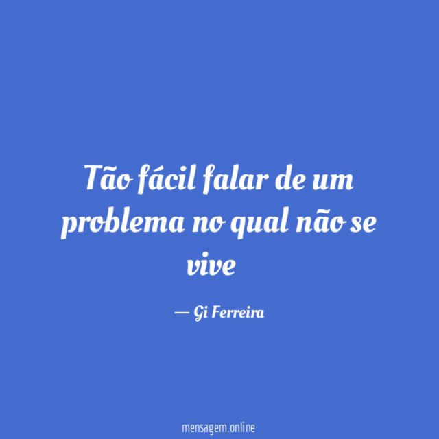 Tão fácil falar de um problema no qual
