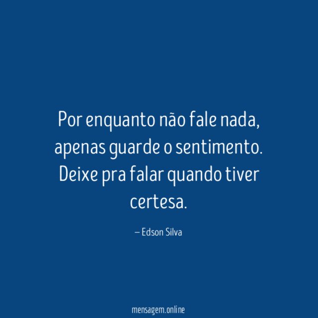 Por enquanto não fale nada