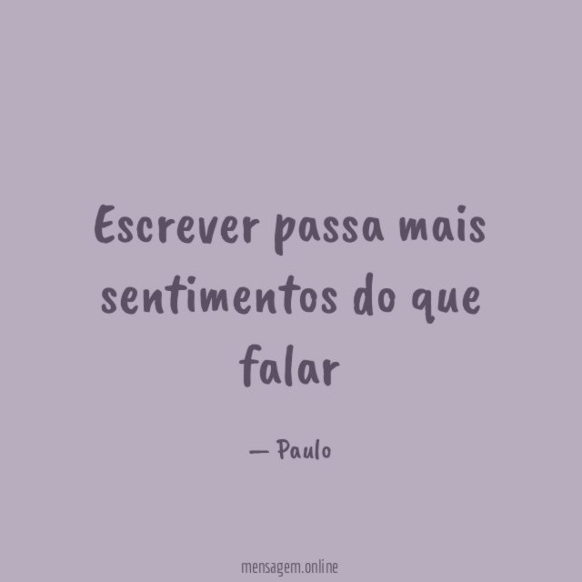 Escrever passa mais sentimentos do que falar