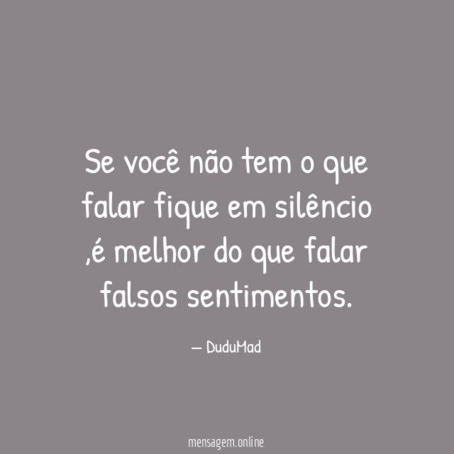 Se você não tem o que falar fique em silêncio