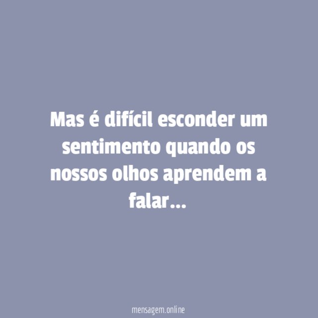 Mas é difícil esconder um sentimento quando os